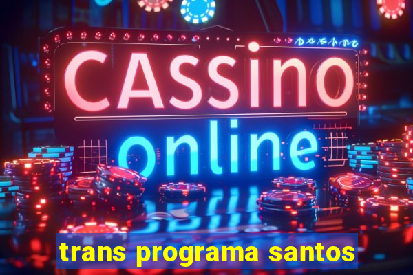 trans programa santos